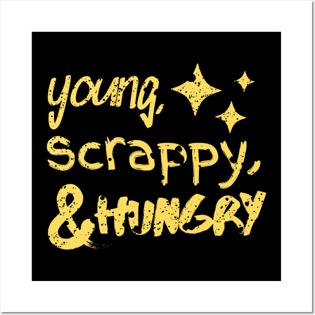 Young, Scrappy and Hungry Wall Art by rewordedstudios